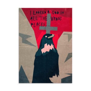 Art Print "I Looked 4 God In All The Wrong Places..."